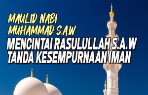 MAULID NABI MUHAMMAD SAW – MENCINTAI RASULULLAH SAW TANDA KESEMPURNAAN IMAN