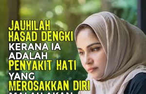 JAUHILAH HASAD DENGKI KERANA IA ADALAH PENYAKIT HATI YANG MEROSAKKAN DIRI MALAH AKAN MENGHAPUSKAN AMAL KEBAIKAN YANG DILAKUKAN