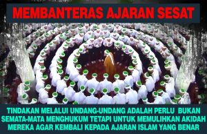 MEMBANTERAS AJARAN SESAT TINDAKAN MELALUI UNDANG-UNDANG ADALAH PERLU BUKAN SEMATA-MATA MENGHUKUM TETAPI UNTUK MEMULIHKAN AKIDAH MEREKA AGAR KEMBALI KEPADA AJARAN ISLAM YANG BENAR