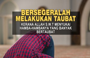 BERSEGERALAH MELAKUKAN TAUBAT KERANA ALLAH SWT MENYUKAI HAMBA-HAMBANYA YANG BANYAK BERTAUBAT