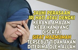 JAUHI PERASAAN IRI HATI ATAU DENGKI KERANA AMALAN KEBAIKAN YANG DISERTAI SIFAT MAZMUMAH TERSEBUT TIDAK AKAN DITERIMA OLEH ALLAH SWT
