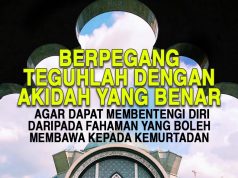 BERPEGANG TEGUHLAH DENGAN AKIDAH YANG BENAR AGAR DAPAT MEMBENTENGI DIRI DARIPADA FAHAMAN YANG BOLEH MEMBAWA KEPADA KEMURTADAN