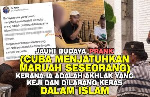 JAUHI BUDAYA ‘PRANK’ (CUBA MENJATUHKAN MARUAH SESEORANG) KERANA IA ADALAH AKHLAK YANG KEJI DAN DILARANG KERAS DALAM ISLAM
