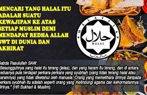 MENCARI YANG HALAL ITU ADALAH SUATU KEWAJIPAN KE ATAS SETIAP MUSLIM DEMI MENDAPAT REDHA ALLAH SWT DI DUNIA DAN AKHIRAT