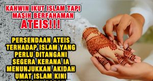 KAHWIN IKUT ISLAM TAPI MASIH BERFAHAMAN ATEIS!!! PERSENDAAN ATEIS TERHADAP ISLAM YANG PERLU DITANGANI SEGERA KERANA IA MENUNJUKKAN AKIDAH UMAT ISLAM KINI SEMAKIN PARAH