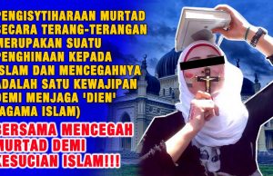 PENGISYTIHARAAN MURTAD SECARA TERANG-TERANGAN MERUPAKAN SUATU PENGHINAAN KEPADA ISLAM DAN MENCEGAHNYA ADALAH SATU KEWAJIPAN DEMI MENJAGA ‘DIEN’ (AGAMA ISLAM) BERSAMA MENCEGAH MURTAD DEMI KESUCIAN ISLAM!!!