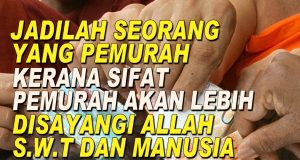 JADILAH SEORANG YANG PEMURAH KERANA SIFAT PEMURAH AKAN LEBIH DISAYANGI ALLAH SWT DAN MANUSIA