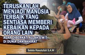 TERUSKANLAH MENJADI MANUSIA TERBAIK YANG SENTIASA MEMBERI KEBAIKAN KEPADA ORANG LAIN AGAR DIBERKATI ALLAH SWT DI DUNIA DAN AKHIRAT
