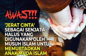 AWAS!!! ‘JERAT CINTA’ SEBAGAI SENJATA HALUS YANG DIGUNAKAN OLEH MUSUH ISLAM UNTUK MEMURTADKAN ANAK MUDA ISLAM KINI SEMAKIN BERLELUASA