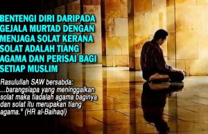 BENTENGI DIRI DARIPADA GEJALA MURTAD DENGAN MENJAGA SOLAT KERANA SOLAT ADALAH TIANG AGAMA DAN PERISAI BAGI SETIAP MUSLIM