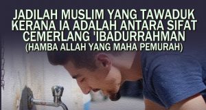 JADILAH MUSLIM YANG TAWADUK KERANA IA ADALAH ANTARA SIFAT CEMERLANG ‘IBADURRAHMAN (HAMBA ALLAH YANG MAHA PEMURAH)
