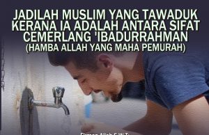 JADILAH MUSLIM YANG TAWADUK KERANA IA ADALAH ANTARA SIFAT CEMERLANG ‘IBADURRAHMAN (HAMBA ALLAH YANG MAHA PEMURAH)