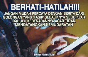 BERHATI-HATILAH!!! JANGAN MUDAH PERCAYA DENGAN BERITA DARI GOLONGAN YANG ‘FASIK’ SEBALIKNYA SELIDIKLAH DAHULU KEBENARANNYA AGAR TIDAK MENDATANGKAN KEMUDARATAN