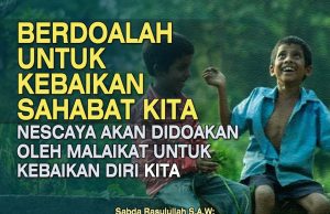 BERDOALAH UNTUK KEBAIKAN SAHABAT KITA NESCAYA AKAN DIDOAKAN OLEH MAILAKAT UNTUK KEBAIKAN DIRI KITA