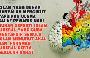 ISLAM YANG BENAR HANYALAH MENGIKUT TAFSIRAN ULAMA SALAF PEWARIS NABI BUKAN SEPERTI ISLAM LIBERAL YANG CUBA MENTAFSIR SEMULA ISLAM MENURUT AKAL DAN FAHAMAN LIBERAL SERTA SEKULAR BARAT