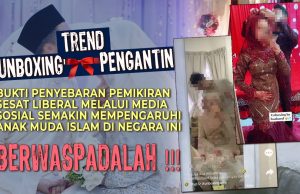 TREND ‘UNBOXING’ PENGANTIN BUKTI PENYEBARAN PEMIKIRAN SESAT LIBERAL MELALUI MEDIA SOSIAL SEMAKIN MEMPENGARUHI ANAK MUDA ISLAM DI NEGARA INI – BERWASPADALAH!!!