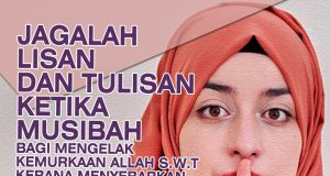 JAGALAH LISAN DAN TULISAN KETIKA MUSIBAH BAGI MENGELAK KEMURKAAN ALLAH SWT KERANA MENYEBARKAN KEBURUKAN