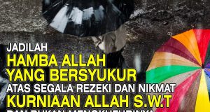 JADILAH HAMBA ALLAH YANG BERSYUKUR ATAS SEGALA REZEKI DAN NIKMAT KURNIAAN ALLAH SWT BUKAN MENGKUFURINYA