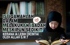 ISTIQAMAHLAH DALAM MELAKUKAN IBADAH MESKIPUN SEDIKIT KERANA IA LEBIH DICINTAI OLEH ALLAH SWT