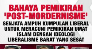BAHAYA PEMIKIRAN ‘POST-MORDERNISME’ -SENJATA AMPUH KUMPULAN LIBERAL UNTUK MERACUNI PEMIKIRAN UMAT ISLAM DENGAN IDEOLOGI LIBERALISME BARAT YANG SESAT