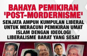 BAHAYA PEMIKIRAN ‘POST-MORDERNISME’ -SENJATA AMPUH KUMPULAN LIBERAL UNTUK MERACUNI PEMIKIRAN UMAT ISLAM DENGAN IDEOLOGI LIBERALISME BARAT YANG SESAT
