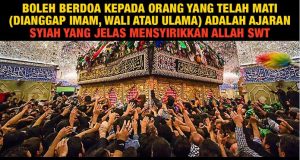 BOLEH BERDOA KEPADA ORANG YANG TELAH MATI (DIANGGAP IMAM, WALI ATAU ULAMA) ADALAH AJARAN SYIAH YANG JELAS MENSYIRIKKAN ALLAH SWT – MENGAPA MASIH TERPENGARUH DENGAN KESESATAN SYIAH?