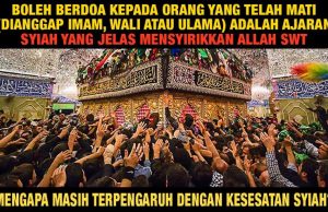 BOLEH BERDOA KEPADA ORANG YANG TELAH MATI (DIANGGAP IMAM, WALI ATAU ULAMA) ADALAH AJARAN SYIAH YANG JELAS MENSYIRIKKAN ALLAH SWT – MENGAPA MASIH TERPENGARUH DENGAN KESESATAN SYIAH?