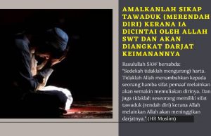 AMALKANLAH SIKAP TAWADUK (MERENDAH DIRI) KERANA IA DICINTAI OLEH ALLAH SWT DAN AKAN DIANGKAT DARJAT KEIMANANNYA