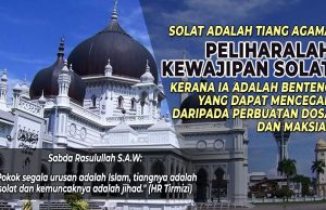 SOLAT ADALAH TIANG AGAMA – PELIHARALAH KEWAJIPAN SOLAT KERANA IA ADALAH BENTENG YANG DAPAT MENCEGAH DARIPADA PERBUATAN DOSA DAN MAKSIAT