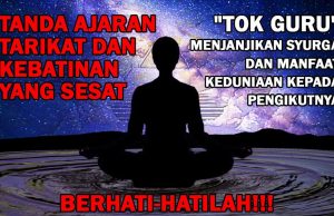 TANDA AJARAN TARIKAT DAN KEBATINAN YANG SESAT “TOK GURU” MENJANJIKAN SYURGA DAN MANFAAT KEDUNIAAN KEPADA PENGIKUTNYA BERHATI-HATILAH!!!