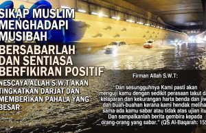 SIKAP MUSLIM MENGHADAPI MUSIBAH BERSABARLAH DAN SENTIASA BERFIKIRAN POSITIF NESCAYA ALLAH SWT AKAN TINGKATKAN DARJAT DAN MEMBERIKAN PAHALA YANG BESAR