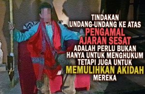 TINDAKAN UNDANG-UNDANG KE ATAS PENGAMAL AJARAN SESAT ADALAH PERLU BUKAN HANYA UNTUK MENGHUKUM TETAPI JUGA UNTUK MEMULIHKAN AKIDAH MEREKA BERSAMALAH MEMBENTERAS AJARAN SESAT