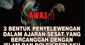 AWAS!!! 3 BENTUK PENYELEWENGAN DALAM AJARAN SESAT YANG BERCANGGAH DENGAN ISLAM DAN BOLEH BERLAKU TANPA DISEDARI