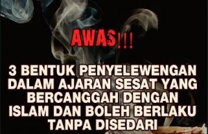 AWAS!!! 3 BENTUK PENYELEWENGAN DALAM AJARAN SESAT YANG BERCANGGAH DENGAN ISLAM DAN BOLEH BERLAKU TANPA DISEDARI