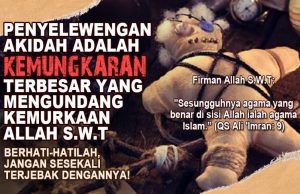PENYELEWENGAN AKIDAH ADALAH KEMUNGKARAN TERBESAR YANG MENGUNDANG KEMURKAAN ALLAH SWT – BERHATI-HATILAH, JANGAN SESEKALI TERJEBAK DENGANNYA!