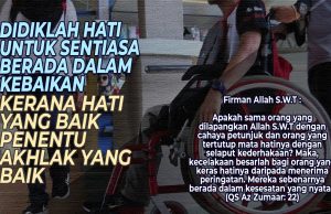 DIDIKLAH HATI UNTUK SENTIASA BERADA DALAM KEBAIKAN KERANA HATI YANG BAIK PENENTU AKHLAK YANG BAIK