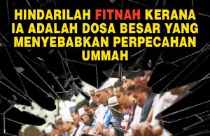 HINDARILAH FITNAH KERANA IA ADALAH DOSA BESAR YANG MENYEBABKAN PERPECAHAN UMMAH
