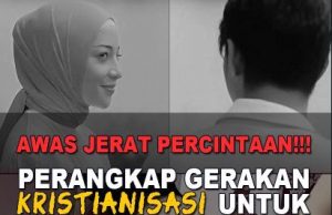 AWAS JERAT PERCINTAAN!!! PERANGKAP GERAKAN KRISTIANISASI UNTUK MEMURTADKAN UMAT ISLAM