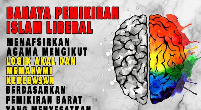 BAHAYA PEMIKIRAN ISLAM LIBERAL – MENAFSIRKAN AGAMA MENGIKUT LOGIK AKAL DAN MEMAHAMI KEBEBASAN BERDASARKAN PEMIKIRAN BARAT YANG MENYESATKAN