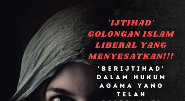 ‘IJTIHAD’ GOLONGAN ISLAM LIBERAL YANG MENYESATKAN!!! ‘BERIJTIHAD’ DALAM HUKUM AGAMA YANG TELAH DISEPAKATI (HUKUM YANG QAT’I) KERANA TERPENGARUH DENGAN PEMIKIRAN LIBERALISME BARAT