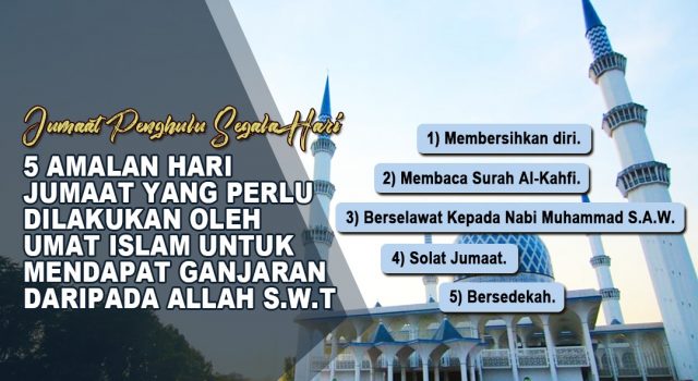 JUMAAT PENGHULU SEGALA HARI – 5 AMALAN HARI JUMAAT YANG PERLU DILAKUKAN OLEH UMAT ISLAM UNTUK MENDAPAT GANJARAN DARIPADA ALLAH SWT