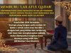 MEMBURU ‘LAILATUL QADAR’ – PERTINGKATKAN AMAL IBADAH DI 10 MALAM TERAKHIR RAMADAN UNTUK MERAIH PAHALA YANG BERGANDA DAN KEAMPUNAN DOSA OLEH ALLAH SWT