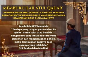 MEMBURU ‘LAILATUL QADAR’ – PERTINGKATKAN AMAL IBADAH DI 10 MALAM TERAKHIR RAMADAN UNTUK MERAIH PAHALA YANG BERGANDA DAN KEAMPUNAN DOSA OLEH ALLAH SWT