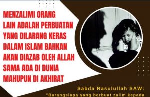 MENZALIMI ORANG LAIN ADALAH PERBUATAN YANG DILARANG KERAS DALAM ISLAM BAHKAN AKAN DIAZAB OLEH ALLAH SAMA ADA DI DUNIA MAHUPUN DI AKHIRAT
