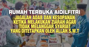 RUMAH TERBUKA AIDILFITRI JAGALAH ADAB DAN KESOPANAN KETIKA MELAKUKAN ZIARAH AGAR TIDAK MELANGGAR SYARIAT YANG DITETAPKAN OLEH ALLAH SWT