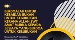 BERDOALAH UNTUK KEBAIKAN BUKAN UNTUK KEBURUKAN KERANA ALLAH SWT AMAT MURKA KEPADA SESIAPA YANG BERDOA UNTUK KEBURUKAN