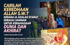 CARILAH KEREDHAAN ALLAH SWT KERANA IA ADALAH SYARAT SEBAGAI JAMINAN UNTUK KEBAHAGIAAN DUNIA DAN AKHIRAT