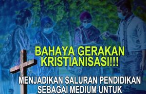 BAHAYA GERAKAN KRISTIANISASI!!! MENJADIKAN SALURAN PENDIDIKAN SEBAGAI MEDIUM UNTUK MEMURTADKAN MASYARAKAT ISLAM