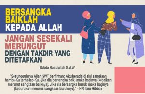 BERSANGKA BAIKLAH KEPADA ALLAH SWT DALAM APA JUA KEADAAN DAN JANGAN SESEKALI MERUNGUT DENGAN TAKDIR YANG DITETAPKAN