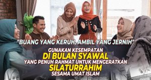 “BUANG YANG KERUH, AMBIL YANG JERNIH” GUNAKAN KESEMPATAN DI BULAN SYAWAL YANG PENUH RAHMAT UNTUK MENGERATKAN SILATURRAHIM SESAMA UMAT ISLAM